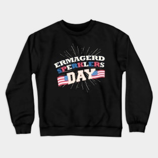 Ermagerd Sperklers 4th of July outfit Crewneck Sweatshirt